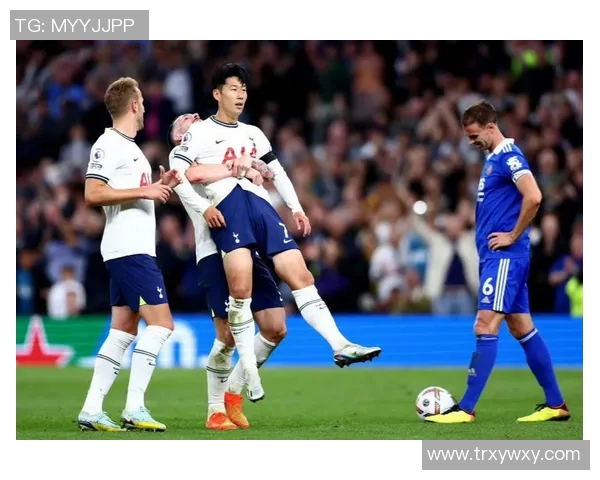 热刺与莱斯特精彩对决视频直播全程回顾与分析