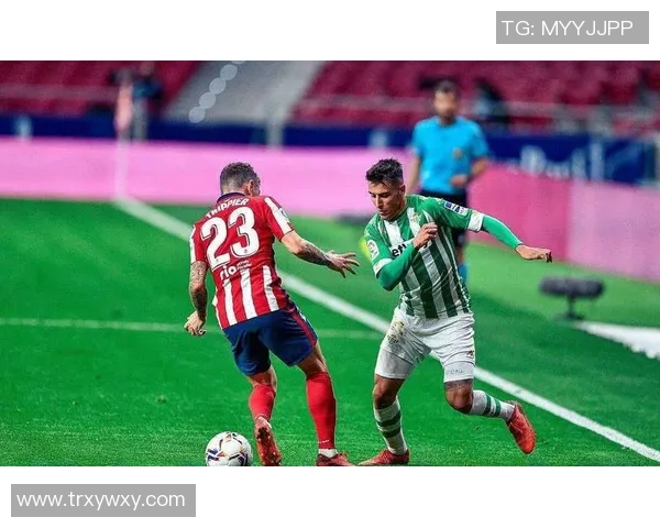 皇家贝蒂斯与毕尔巴鄂竞技的精彩对决即将上演，谁能笑到最后